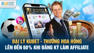 dai ly kubet-thuong hoa hong len den 60% khi dang ky lam affiliate