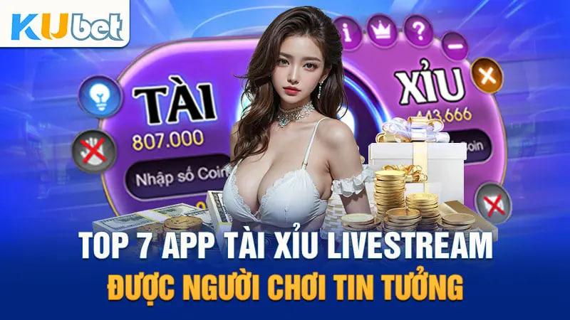 top 7 app tai xiu livestream duoc nguoi choi tin tuong