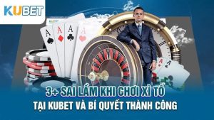 3+ sai lam khi choi xi to tai kubet va bi quyet thanh cong