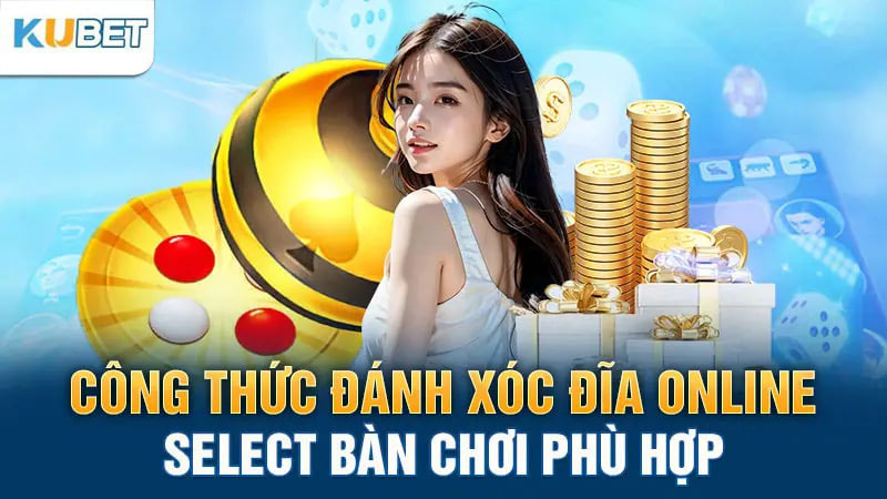 Công thức đánh Xóc Đĩa online – Select bàn chơi phù hợp