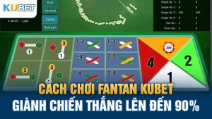 cach choi fantan kubet gianh chien thang len den 90%