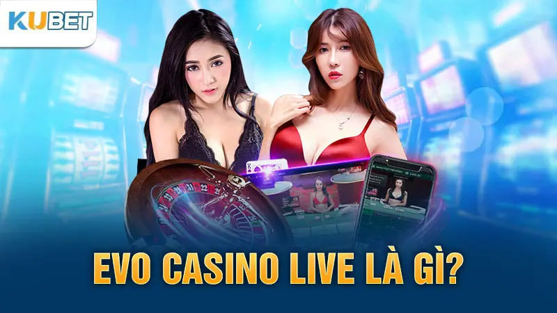 EVO casino live là gì?