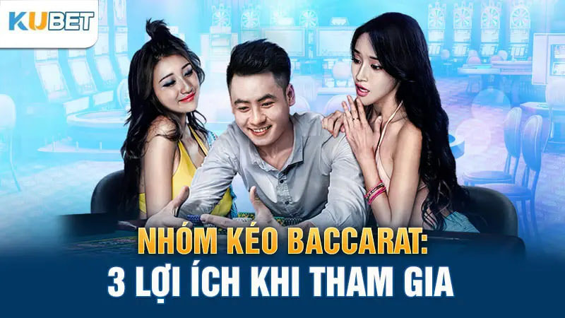 nhom keo baccarat 3 loi ich khi tham gia