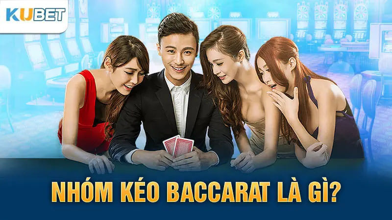 Nhóm kéo Baccarat là gì?