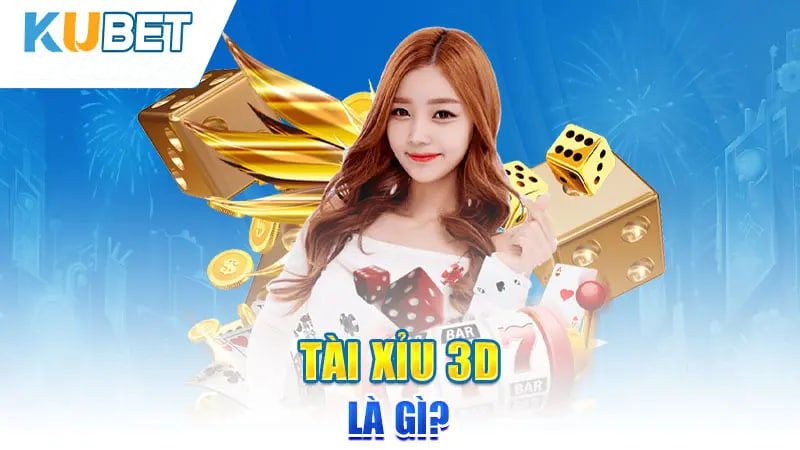 Tài Xỉu 3D là gì?