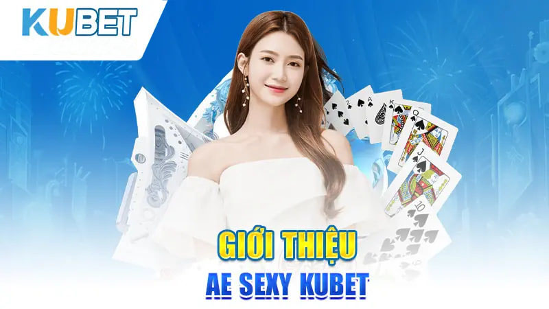 Giới thiệu AE Sexy Kubet