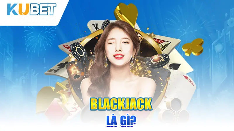 Blackjack là gì?