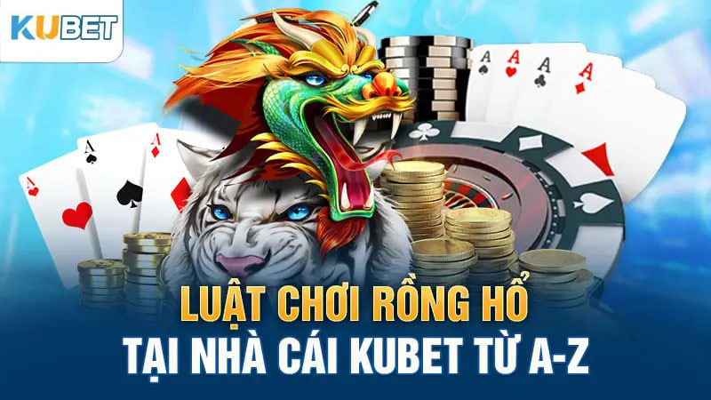 Rồng Hổ Online – Hướng dẫn cách chơi chi tiết tại KUBET