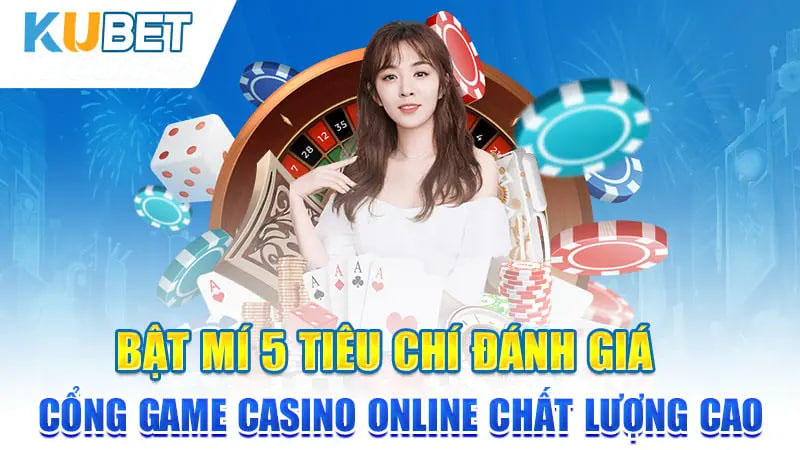 bat mi 5 tieu chi danh gia cong game casino online chat luong cao