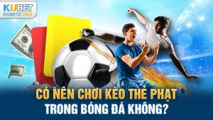 co nen choi keo the phat trong bong da khong?