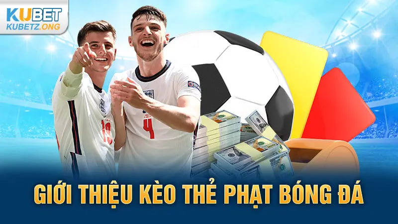 Giới thiệu kèo thẻ phạt bóng đá