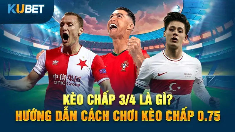 keo chap 3/4 la gi? huong dan cach choi keo chap 0.75