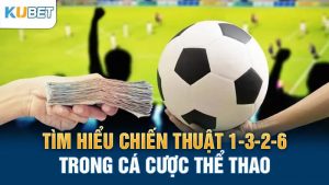 tim hieu chien thuat 1-3-2-6 trong ca cuoc the thao