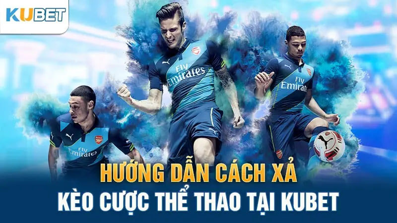 huong dan cach xa keo cuoc the thao tai kubet