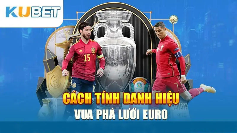 Cách tính danh hiệu vua phá lưới Euro