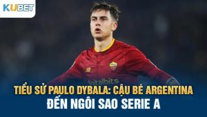 tieu su paulo dybala cau be argentina den ngoi sao seri A