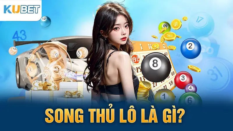 Song thủ lô là gì?