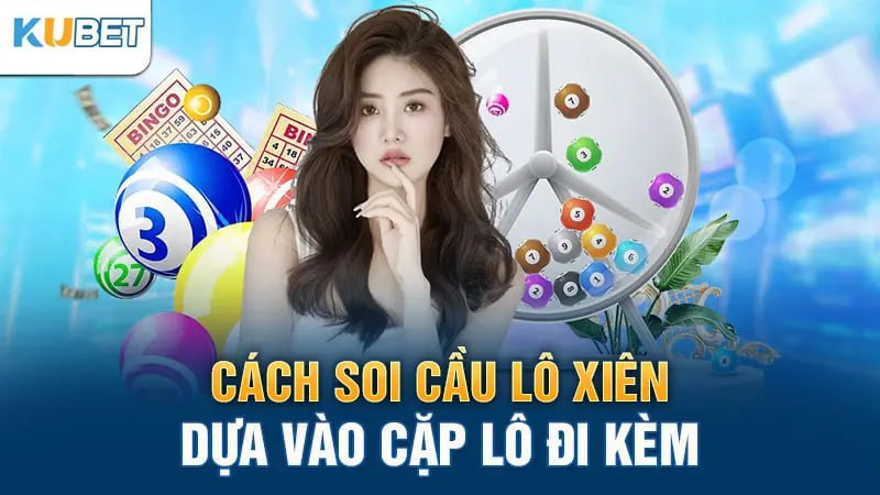 Cách soi cầu lô xiên dựa vào cặp lô đi kèm