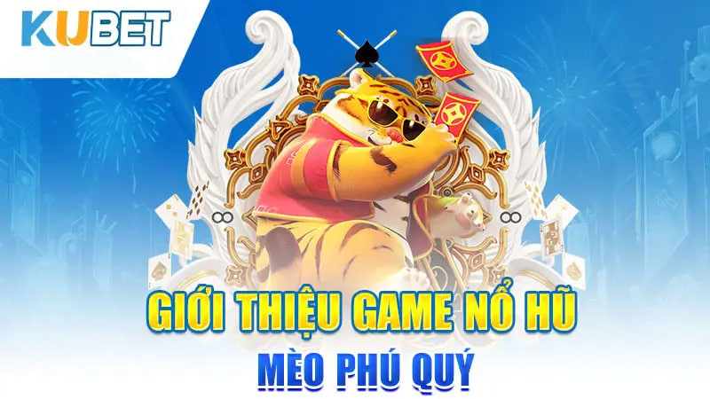 Giới thiệu game nổ hũ Mèo Phú Quý