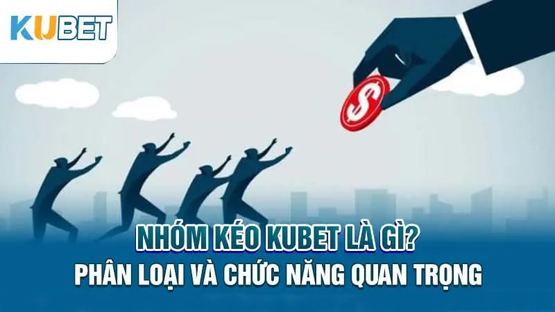 nhom keo kubet la gi? phan loai va chuc nang quan trong