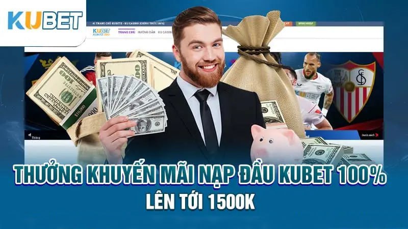 thuong khuyen mai nap dau kubet 100% len toi 1500k