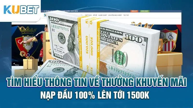 Tìm hiểu thông tin về thưởng Ưu đãi nạp đầu 100% lên tới 1500k