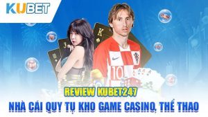 review kubet247 nha cai quy tu kho game casino the thao