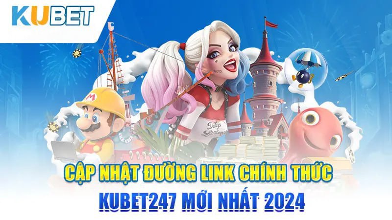 Cập nhật thông tin đường link Chính quy Kubet247 mới nhất 2024