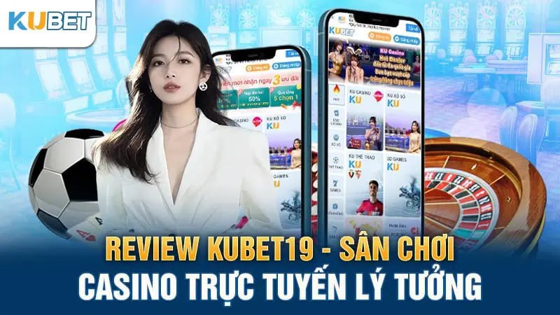 riview kubet19-san choi casino truc tuyen ly tuong