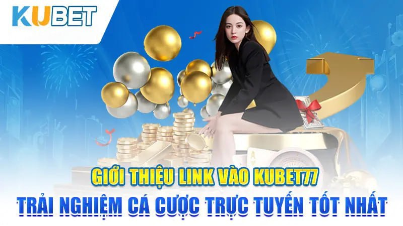 gioi thieu link vao kubet77 trai nghiem ca cuoc truc tuyen tot nhat