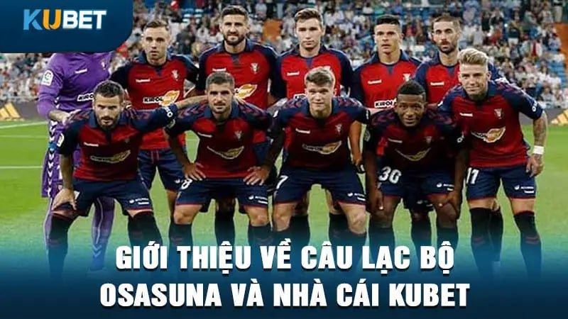 Giới thiệu về câu lạc bộ Osasuna và nhà cái Kubet