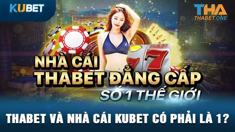 Thabet và nhà cái Kubet có phải là một?