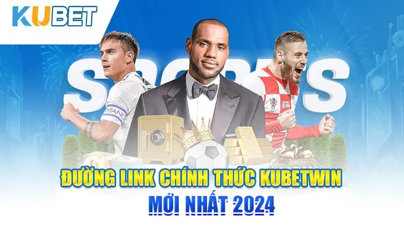 Đường link Chính quy Kubetwin mới nhất 2024