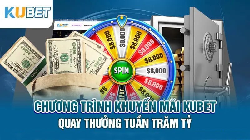 Chương trình Khuyến mại Kubet quay thưởng tuần trăm tỷ