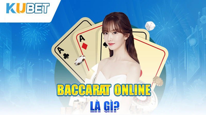 Tại sao nên chọn Baccarat Online Kubet?