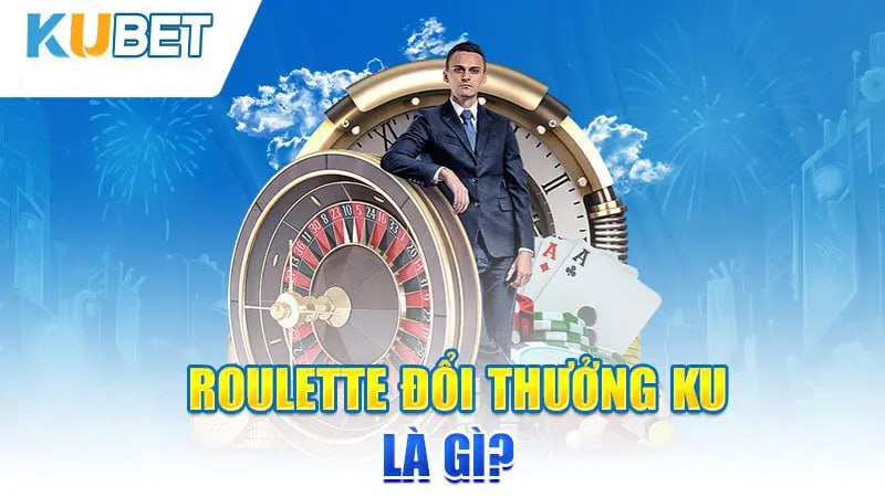 Roulette đổi thưởng KU là gì?