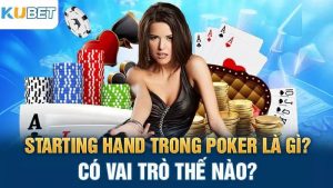 satarting hand trong poker la gi? co vai tro the nao?