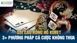 sôi cau rong ho kubet 3 phuong phap ca cuoc khong thua