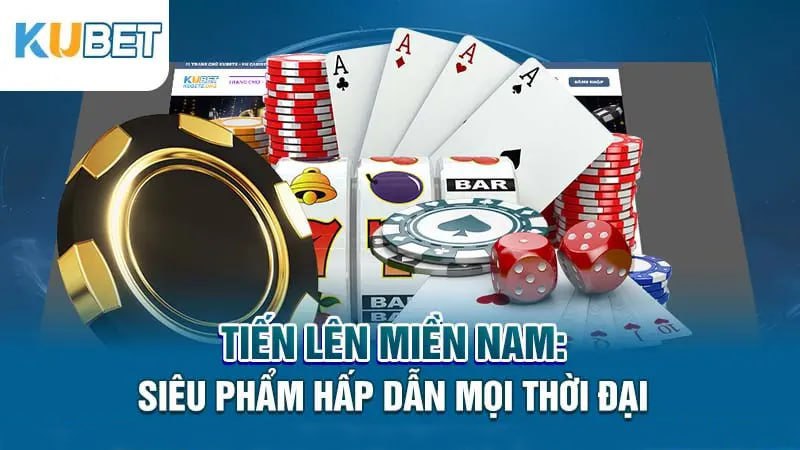 tien len mien nam sieu pham hap dan moi thoi dai