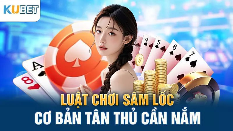 Luật chơi Sâm Lốc cơ bản tân thủ cần nắm