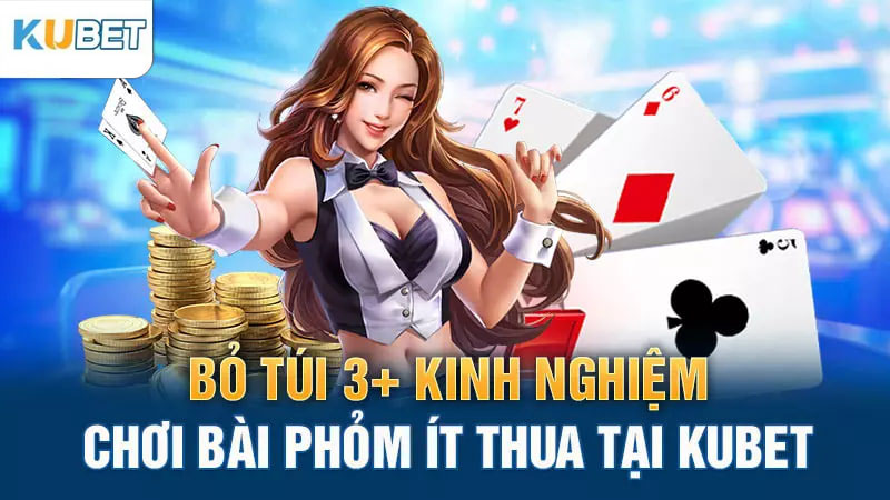 bo tui 3 kinh nghiem choi bai phom it thua tai kubet