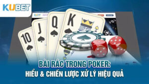 bai rac trong poker hieu & chien luoc xu ly hieu qua